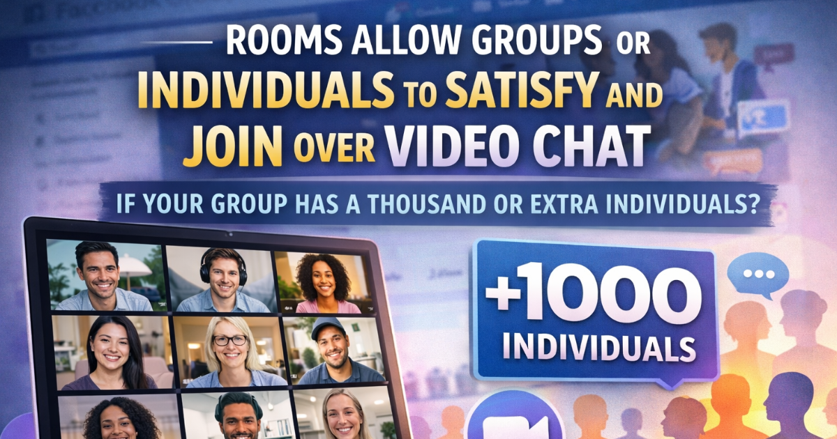 Graphic showing Messenger Rooms allowing groups or individuals to join video chat with over 1000 members in a Facebook Group.
