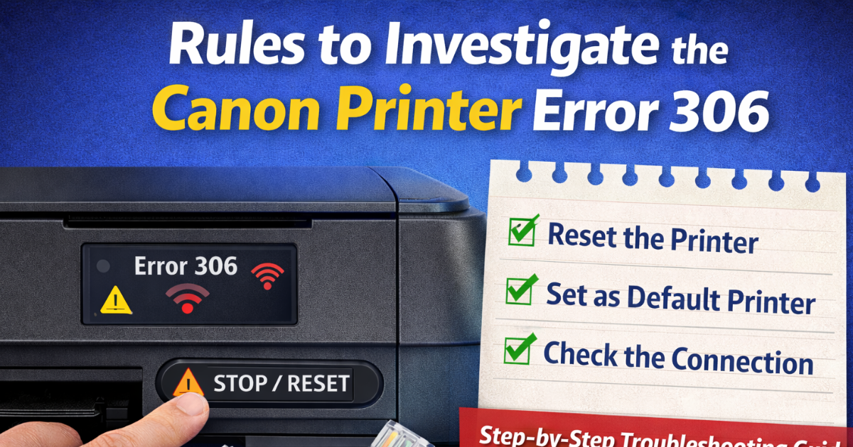 Canon printer error 306 troubleshooting guide showing reset button and connection check steps