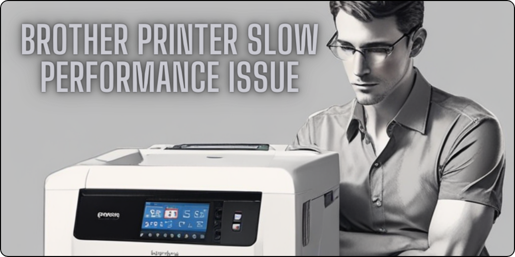 Brother Printer Slow Performance Issue