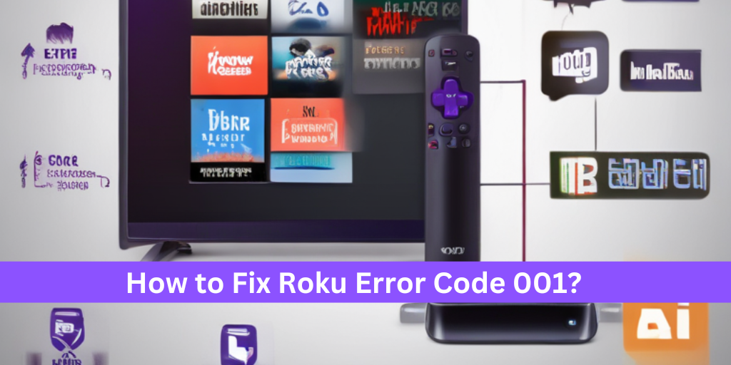 How to Fix Roku Error Code 001?